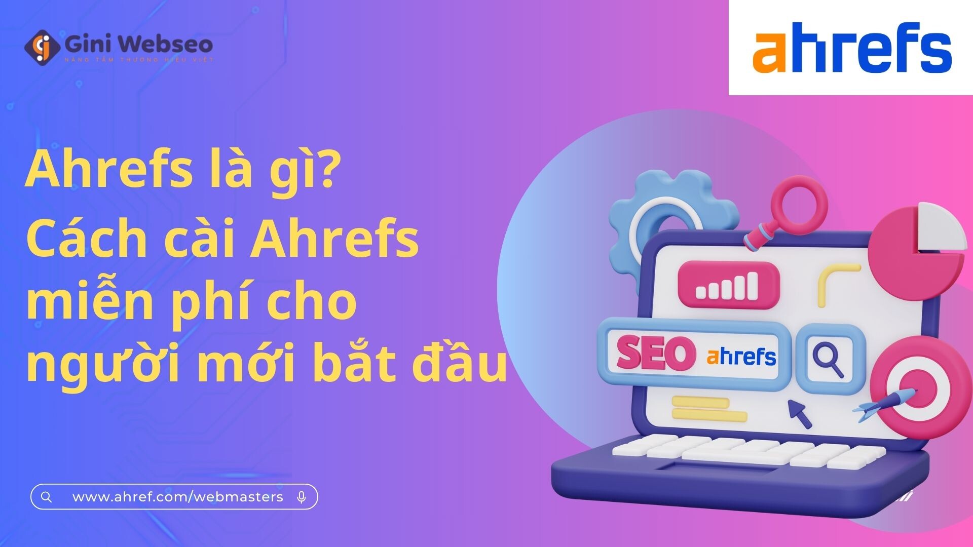 Ahref là gì? Cách cài Ahrefs miễn phí cho người mới bắt đầu